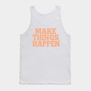 Make things happen Tank Top